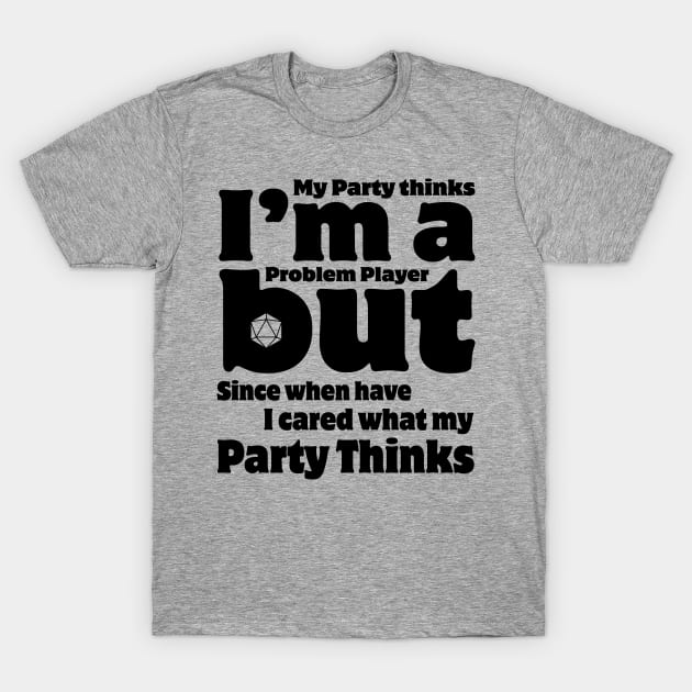 My Party Thinks I'm a Problem Player T-Shirt by OfficialTeeDreams